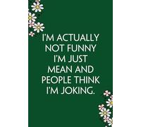 I'm Actually Not Funny I'm Just Mean and People Think I'm Joking: Funny Gag Gift Notebook for Co-workers, Team, HR, Employees, Friends, Students, Classmates, Teacher [6"x9" - 100 pages]