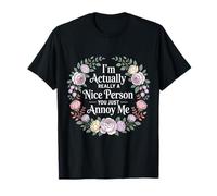 I'm Actually Really A Nice Person You Just Annoy Me |- Maglietta