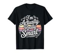 I'm Actually Really Smart Genio Intelligente Fiducioso - Maglietta