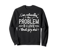 I'm Actually The Problem And I Love That Funny Humor Citazione Felpa