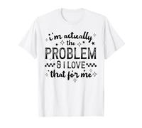 I'm Actually The Problem And I Love That Funny Humor Citazione Maglietta