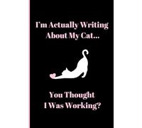 I'm Actually Writing About My Cat: A Fun Gift Journal For Cat Lovers