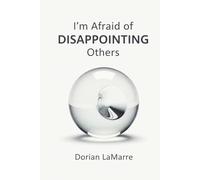 I'm Afraid of Disappointing Others: Why You Can't Say No and How to Stop Living for Everyone's Approval