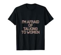 I'm Afraid Of Talking To Women ||-- Maglietta