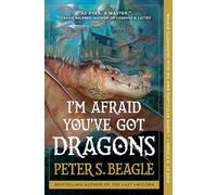 Peter S Beagle – I'm Afraid You've Got Dragons – Tascabile