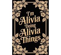 I'm Alivia Doing Alivia Things: Cool Personalised Name Journal - Lined Notebook Birthday Present for Alivia - Funny Custom Quote, 6x9 inches - 120 pages