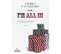 I'm all in. Le emozioni del Texas hold'em e le scommesse della vita