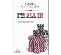 I'm all in. Le emozioni del Texas hold'em e le scommesse della vita