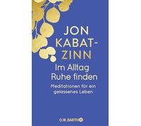 Im Alltag Ruhe finden: Meditationen für ein gelassenes Leben | Jubiläumsausgabe