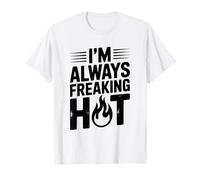 I'm Always Freaking Hot Funny Summer Sassy Citazione Maglietta