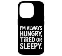 I'm Always Hungry Tired Or Sleepy Routine riconoscibile |- Custodia per iPhone 14 Pro