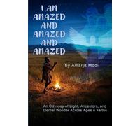 Im Amazed and Amazed and Amazed: An Odyssey of Light, Ancestors, and Eternal Wonder Across Ages and Faith