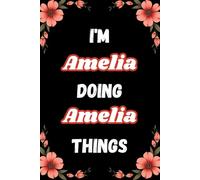 I'm Amelia Doing Amelia Things: A Personalized Notebook for Women and Girls Named Amelia - Lined Journal for Writing, Reflection, and Fun