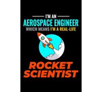 I'm an Aerospace Engineer which means I'm Real-life Rocket Scientist: Aerospace Engineer Notebook Journal for Writing