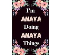 I'm Anaya Doing Anaya Things: A Cute Personalized Notebook for Women, Teens, and Girls Named Anaya - Fun Gift for Writing, Journaling, and Everyday Notes