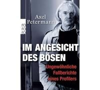Im Angesicht des Bösen: Ungewöhnliche Fallberichte eines Profilers: 62783