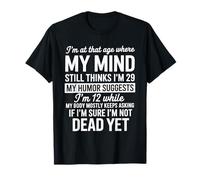 I'm At That Age Where My Mind Still Thinks I'm 29 Humor Maglietta