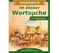 Im Atelier Wortsuche: 55 Wortsuchrätsel mit extra großer Schrift | Gehirnjogging Atelier | Geschenkidee für Oma & Opa