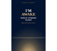 I'M AWAKE WHILE OTHERS SLEEP: Mind and Creative Power