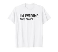 I'm Awesome You Are Welcome - Divertente Sarcastico Humor Statement Maglietta