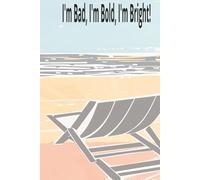 I'm Bad, I'm Bold, I'm Bright! Personal Journal: This notebook can be used to express the Bold side of your personality. Enjoy jotting down your ... leisure, travel, vacation, camping and more.