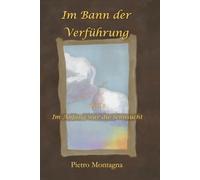 Im Bann der Verführung: Teil 1 - Im Anfang war die Sehnsucht