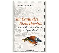 Im bann des eichelhechts und andere geschichten aus sprachland - Hacke Axel
