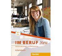 Im Beruf. Neu. Deutsche als Fremd- und Zweitsprache. B2+/C1. Arbeitsbuch. Per gli Ist. tecnici e professionali: Arbeitsbuch B2+/C1