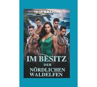 IM BESITZ DER NÖRDLICHEN WALDELFEN: EINE GLÜCKLICHE DAME, ZEITGENÖSSISCHE REVERSE-HAREM-ROMANZE