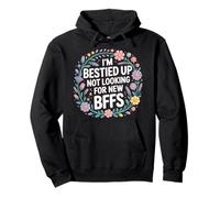 I'm Bestied Up Not Looking for New BFFs Amicizia - Felpa con Cappuccio
