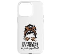 I'm Better Than My Husband At Fantasy Football Custodia per iPhone 15 Pro Max