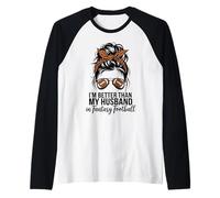 I'm Better Than My Husband At Fantasy Football Maglia con Maniche Raglan