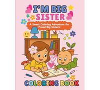 I'm Big Sister: A sweet coloring adventure for proud big sisters