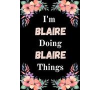 I'm Blaire Doing Blaire Things: A Cute Personalized Notebook for Women, Teens, and Girls Named Blaire - Fun Gift for Writing, Journaling, and Everyday Notes