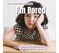 I'm Bored: A Montessori Book about boredom, independent play, and discovering what to do next