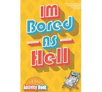 Im Bored As Hell! : Activity Book: A Pen & Paper Games with lots of Fun in this Boredom Buster Activity Book Hang the man game, Tic Tac Toe, Mazes ... M.A.S.H. relaxing Coloring pages to enjoy!