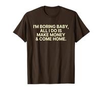 I'm Boring Baby all I Do Is Make Money And Come Home Y2k Maglietta