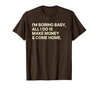 I'm Boring Baby all I Do Is Make Money And Come Home Y2k Maglietta