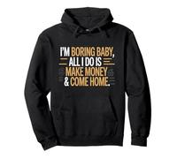 I'm Boring Baby all I Do Is Make Money & Come Home Hustle Felpa con Cappuccio
