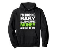 I'm Boring Baby all I Do Is Make Money & Come Home Hustle Felpa con Cappuccio