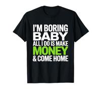 I'm Boring Baby all I Do Is Make Money & Come Home Hustle Maglietta