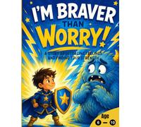 I'm Braver Than Worry: A Story About Facing Feelings and Finding Your Strength