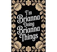 I'm Brianna Doing Brianna Things: Cute Personalised Name Journal - Lined Notebook Birthday Present for Brianna - Funny Custom Quote, 6x9 inches - 120 pages