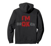 I'm Broken I'm OK - Malattia della memoria del dolore - I'm Broken Felpa con Cappuccio