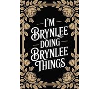 I'm Brynlee Doing Brynlee Things: Cool Personalised Name Journal for Girls and Women - Lined Notebook Birthday Present for Brynlee - Funny Custom Quote, 6x9 inches - 120 pages
