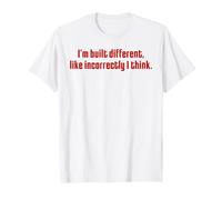 I'm Built Different Like Incorrectly Funny Sarcastico Citazione Maglietta