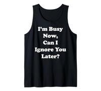 I'm Busy Now Can I Ignore You Later Funny Saying Canotta
