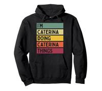 I'm Caterina Doing Caterina Things Nome Personalizzato Divertente Felpa con Cappuccio