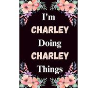 I'm Charley Doing Charley Things: A Cute Personalized Notebook for Women, Teens, and Girls Named Charley - Fun Gift for Writing, Journaling, and Everyday Notes