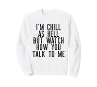 I'm Chill AS Hell MA Guarda Come Talk TO Me Meme Divertente Felpa